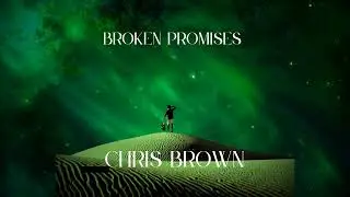 BROKEN PROMISES- CHRIS BROWN'S emotional&ndash;inspired R&B song featuring high-pitch vocals,