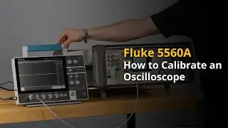 How to Calibrate a Digital Oscilloscope Using the Fluke 5560A | Step-by-Step Guide