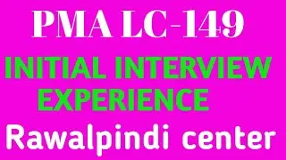 PMA LC-149 | INITIAL INTERVIEW EXPERIENCE |RAWALPINDI CENTER| INTERVIEW TIPS |  &lrm;@Army preparations&nbsp;