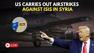 LIVE | US Carries Out Air Strike Against ISIS In Syria | First Visuals | Donald Trump