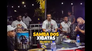 Samba dos Xibatas - BLOCO 3