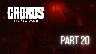 CRONOS: THE NEW DAWN Playthrough w/ Commentary Part 20 - THE PYRE!