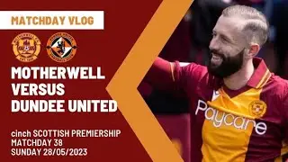 BEAUTIFUL SUNDAY ON SEASON FINALE!! Motherwell 3-2 Dundee United VLOG!!