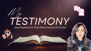 My Testimony: God healed me from Rheumatoid Arthritis.
