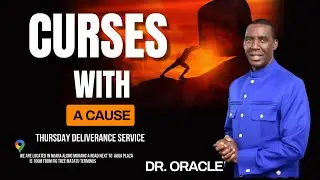 CURSES WITH A CAUSE ||THURSDAY DELIVERANCE SERVICE || DR. ORACLE