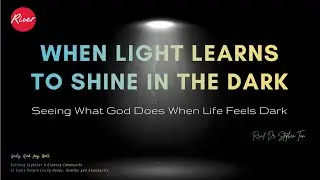 When Light Learns to Shine in the Dark: Seeing What God Does When Life Feels Dark