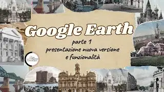 Google Earth parte 1 presentazione nuova versione e funzionalità