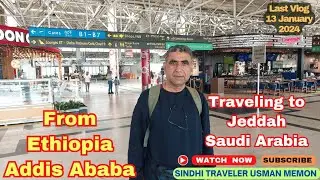 Traveling to Jeddah Saudi Arabia From Ethiopia | Last Vlog 13 January 2024 | Sindhi Traveler Usman