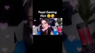 Payal Gaming Flirt 😚😘|#payalgaming #nocopyright #subscribe #views #like |Time Mile Tho Dekh Lena 😔|