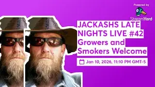 JACKASHS LATE NIGHTS LIVE #42 Growers and Smokers Welcome
