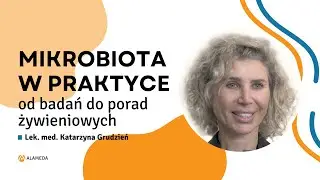 Mikrobiota w praktyce, od badania do zaleceń | Lek. med. Katarzyna Grudzień