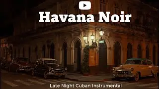 Havana Noir 🌙 Late Night Cuban Instrumental | Warm Night Jazz Latin Ambience