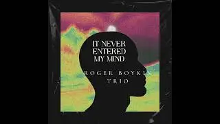 It Never Entered My Mind - Roger Boykin Trio