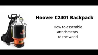Hoover Commercial Shoulder Vac Pro Backpack Vacuum - How to Assemble Attachments to the Wand
