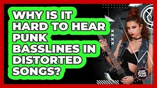 Why Is It Hard To Hear Punk Basslines In Distorted Songs? - Pure Punk Pulse