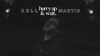 Kell Martin - Hurry Up & Wait (Lyric Video)