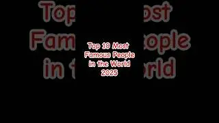 🌟 Top 10 Most Famous People in the World (2025) | #1 Will Blow Your Mind! 💥