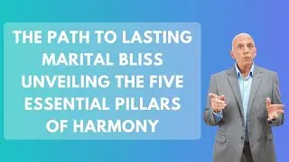 The Path to Lasting Marital Bliss Unveiling the Five Essential Pillars of Harmony | Paul Friedman