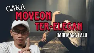 Cara Move On Dari Masa Lalu | Sebuah Langkah Untuk Masa Depan Melupakan Mantan