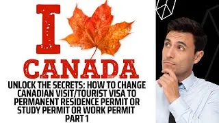 Unlock the Secrets: How to change Canadian VisitTourist Visa to Permanent Residence Permit PART1