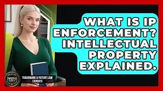 What Is IP Enforcement? Intellectual Property Explained. - Trademark and Patent Law Experts