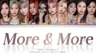 TWICE (트와이스) – ‘More & More’ [10 Members ver.] (Color Coded Lyrics Eng/Rom/가사)