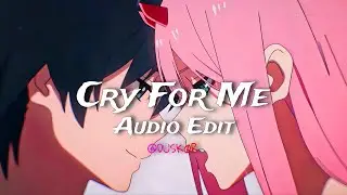 Cry For Me - Best Part [Edit Audio]