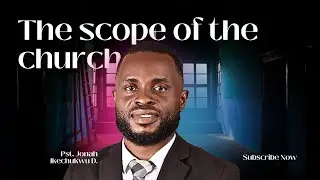 THE SCOPE OF THE CHURCH - PST. JONAH IKECHUKWU D. #rcnajegunle #rcnlagos #pastordominic #jesuschrist