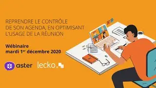 Reprendre le contr&ocirc;le de son agenda, en optimisant l&rsquo;usage de la r&eacute;union, W&eacute;binaire Aster x Lecko