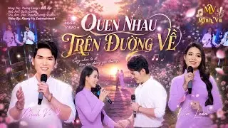 HOT🔥🔥🔥Quen Nhau Trên Đường Về - Minh Vũ & Kim Luận | Bolero Song Ca Trữ Tình