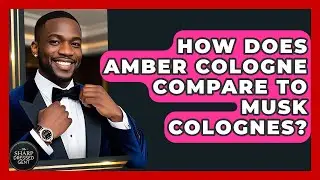 How Does Amber Cologne Compare To Musk Colognes? - The Sharp Dressed Gent