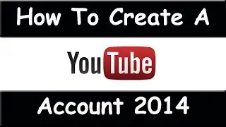 How to Create a YouTube Account - March 2015 (Easy To Follow Tutorial)