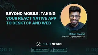 Beyond Mobile: Taking Your React Native App to Desktop and Web by Rohan Prasad