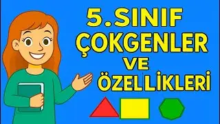 5.SINIF ÇOKGENLER / ÜÇGENLER VE DÖRTGENLER ''Yeni Müfredata Uygun''