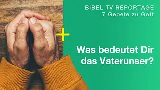 Das Vaterunser | 8 pers&ouml;nliche Bedeutungen | 7 Gebete zu Gott