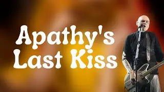 Smashing Pumpkins - Apathy's Last Kiss (Lyrics)