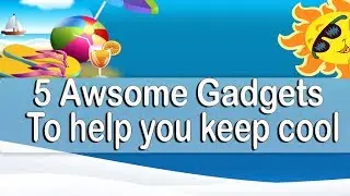 5 Awesome Gadgets To help keep you cool  in summer 2018 - 2019