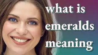 Emeralds | meaning of Emeralds