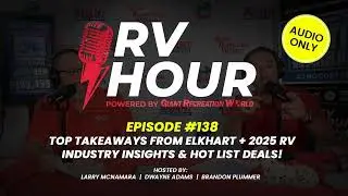 RV Hour Ep 138 | Top Takeaways from Elkhart + 2025 RV Industry Insights & Hot List Deals!