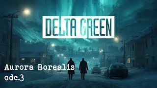 Delta Green - Aurora [odc.3] 🔴 [ON AIR]