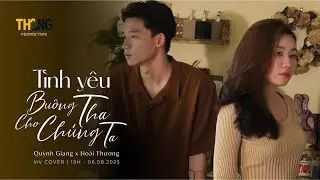 MV COVER | T&Igrave;NH Y&Ecirc;U BU&Ocirc;NG THA CHO CH&Uacute;NG TA - TH2NG PRODUCTION