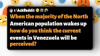 r/AskReddit | How will most North Americans perceive Venezuela's current events?