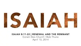 Isaiah 8:11-22 | Renewal and the Remnant