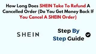 How Long Does SHEIN Take To Refund A Cancelled Order (Do You Get Money Back If You Cancel A SHEIN