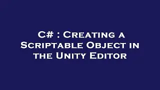 C# : Creating a Scriptable Object in the Unity Editor