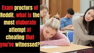 EXAM PROCTORS OF REDDIT, WHAT IS THE MOST ELABORATE ATTEMPT AT CHEATING THAT YOU'VE NOTICED