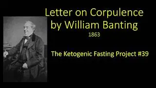 Letter on Corpulence by William Banting The Ketogenic Fasting Project #39