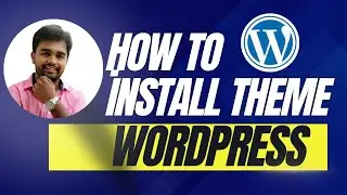 How to Install a WordPress Theme in 2024: Step-by-Step Guide