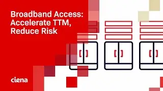 Ciena Services for Broadband Access: Accelerate TTM, Reduce Risk