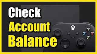 How to Check Account Balance on Xbox Series X|S Account (Gift Card or Credit Card)